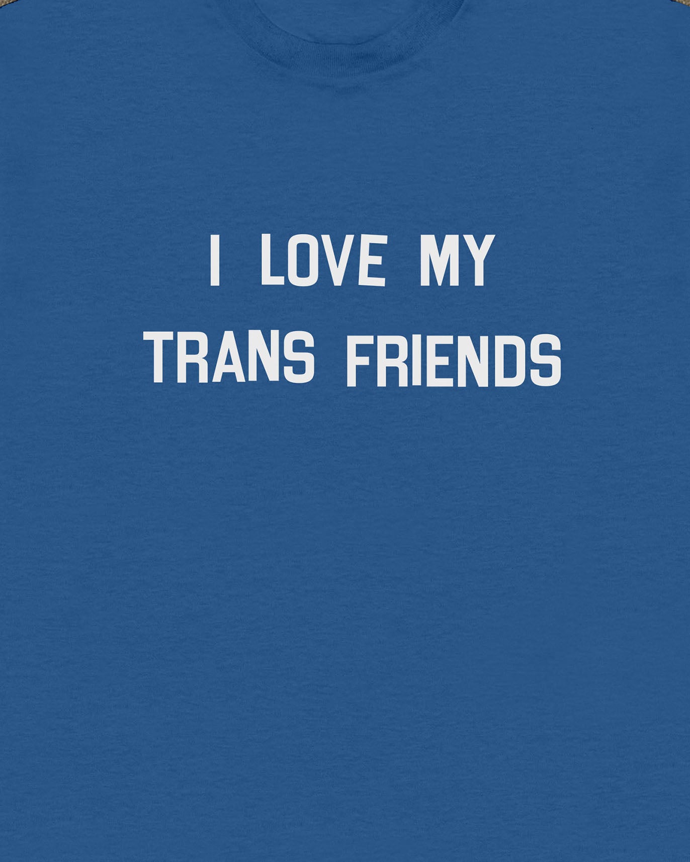 I Love My Trans Friends T Shirt