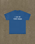 I Love My Trans Friends T Shirt